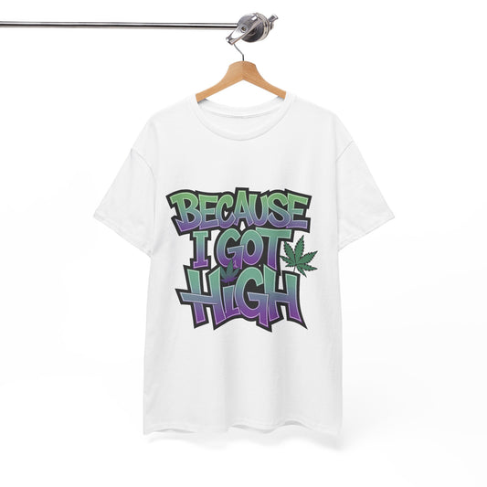 Because I Got High Graphic T-Shirt