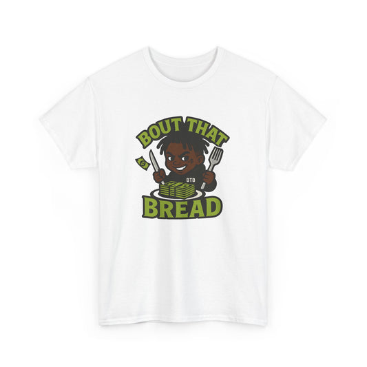 Bout That Bread T-Shirt